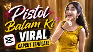 Pistol Balam Ki Viral CapCut Template Link 2026